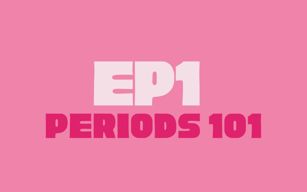 EPISODE 1 – EVERYTHING YOU NEVER KNEW ABOUT THE MENSTRUAL CYCLE